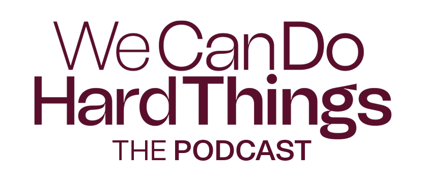 Home - We Can Do Hard Things - The Podcast